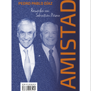 amistad. Recuerdos con Sebastián Piñera Pedro Pablo Díaz